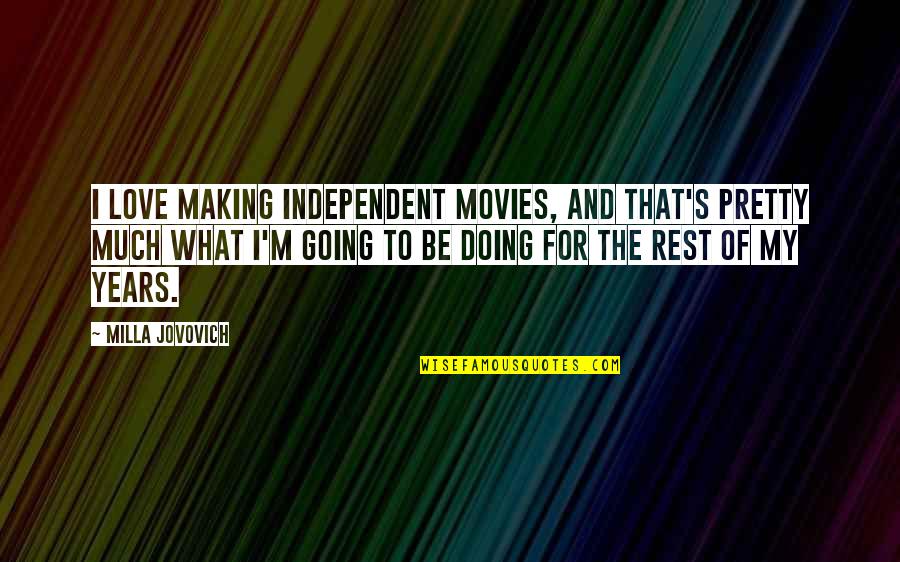 Independent Love Quotes By Milla Jovovich: I love making independent movies, and that's pretty