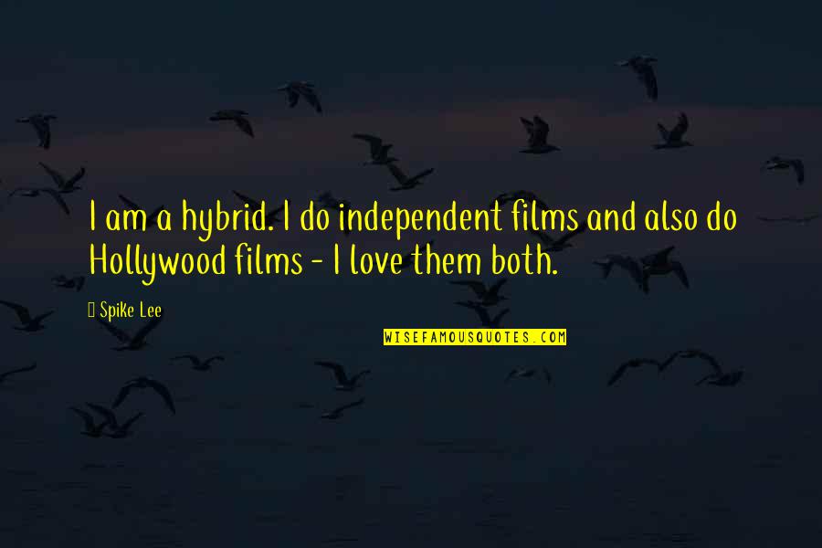Independent Love Quotes By Spike Lee: I am a hybrid. I do independent films