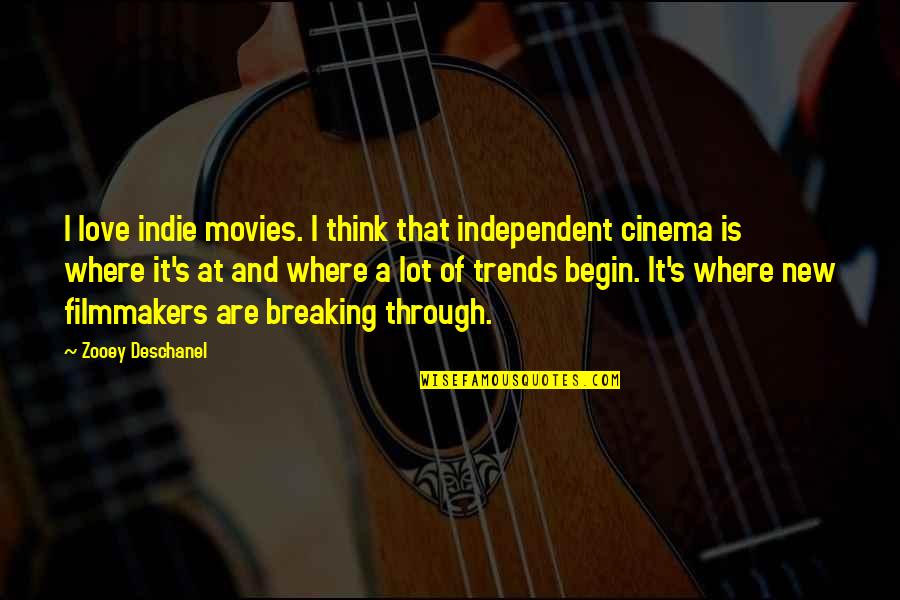 Independent Love Quotes By Zooey Deschanel: I love indie movies. I think that independent