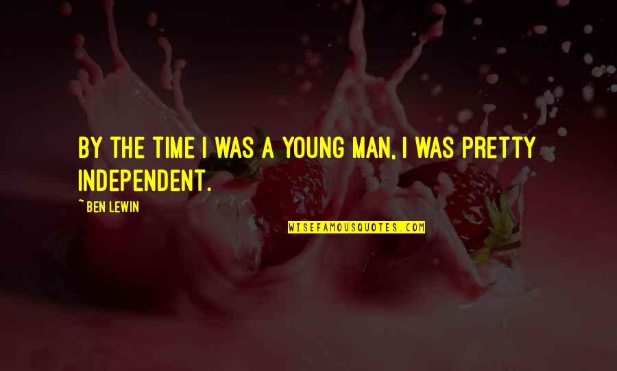 Independent Man Quotes By Ben Lewin: By the time I was a young man,