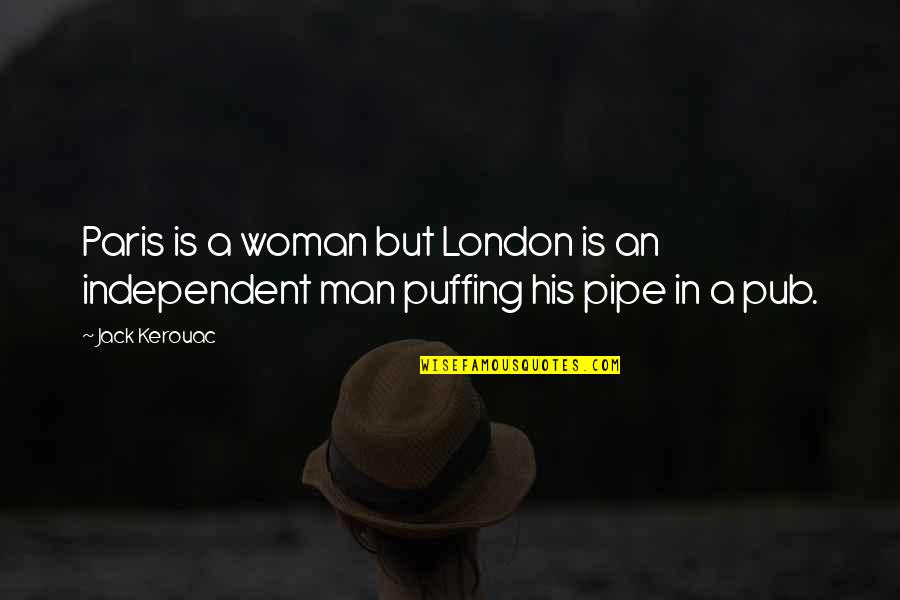 Independent Man Quotes By Jack Kerouac: Paris is a woman but London is an