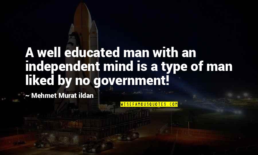 Independent Man Quotes By Mehmet Murat Ildan: A well educated man with an independent mind