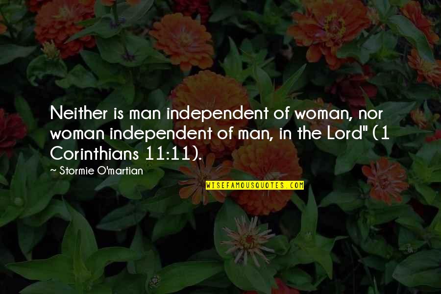 Independent Man Quotes By Stormie O'martian: Neither is man independent of woman, nor woman