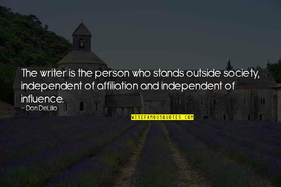 Independent Person Quotes By Don DeLillo: The writer is the person who stands outside