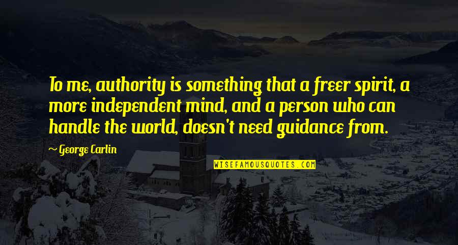 Independent Person Quotes By George Carlin: To me, authority is something that a freer