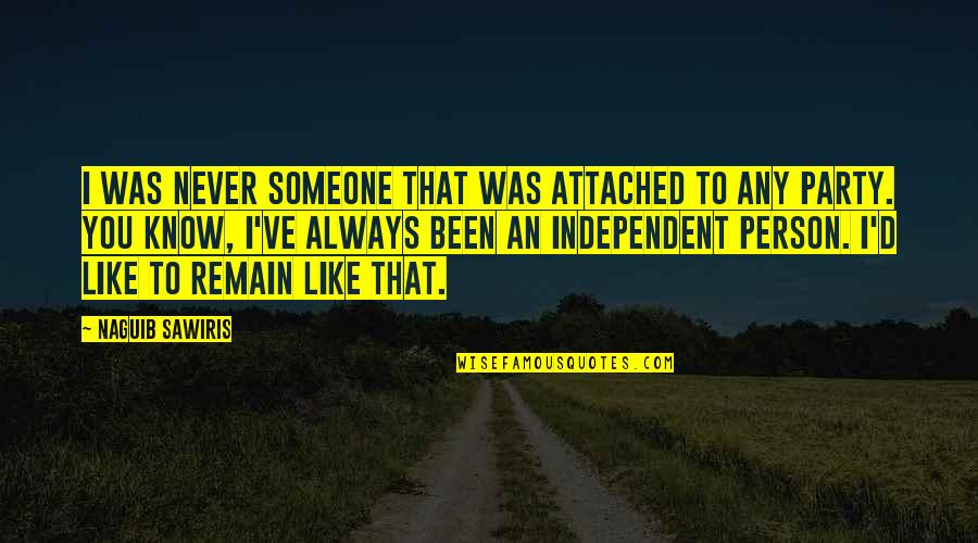 Independent Person Quotes By Naguib Sawiris: I was never someone that was attached to
