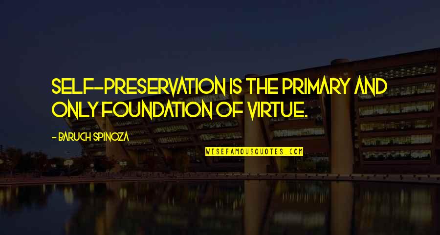 Independent Picture Quotes By Baruch Spinoza: Self-preservation is the primary and only foundation of