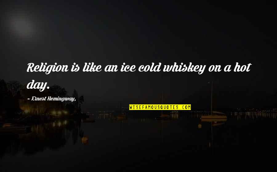 Independent Picture Quotes By Ernest Hemingway,: Religion is like an ice cold whiskey on