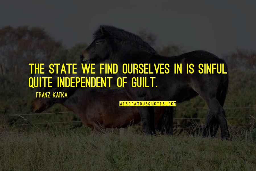 Independent Quotes By Franz Kafka: The state we find ourselves in is sinful