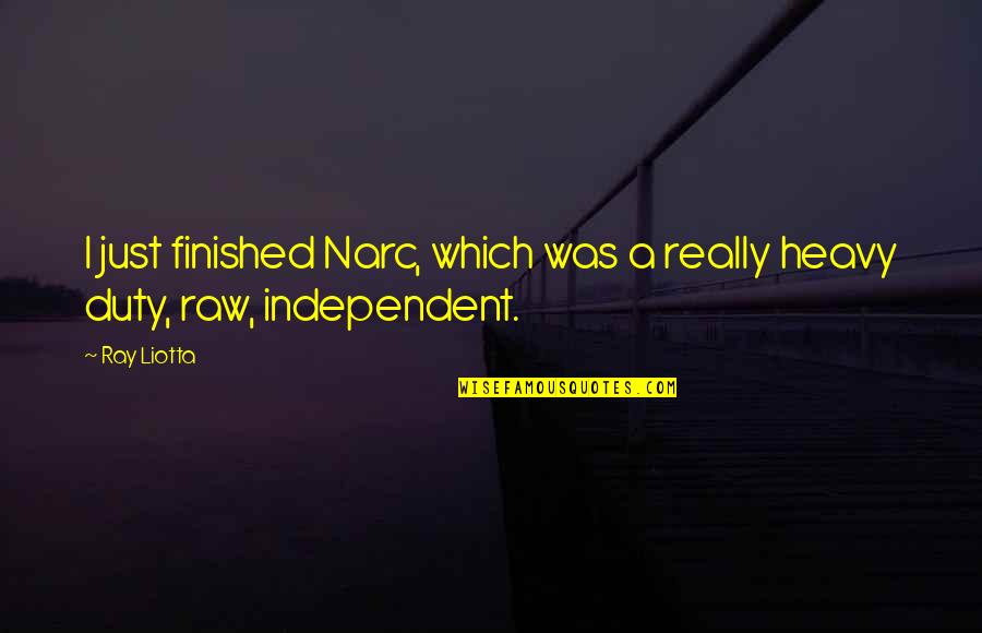Independent Quotes By Ray Liotta: I just finished Narc, which was a really