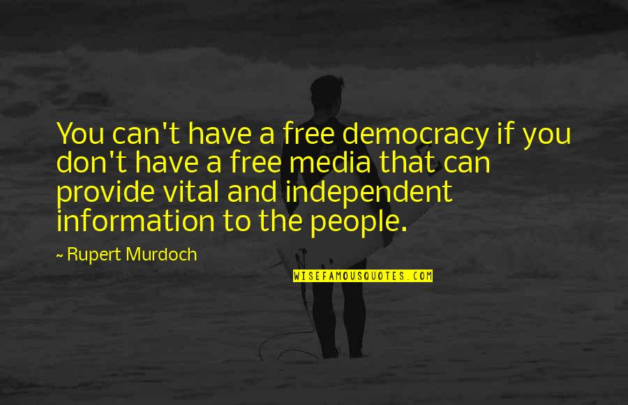 Independent Quotes By Rupert Murdoch: You can't have a free democracy if you