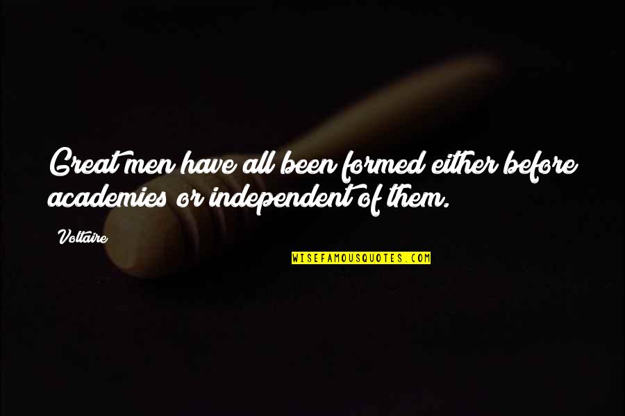 Independent Quotes By Voltaire: Great men have all been formed either before