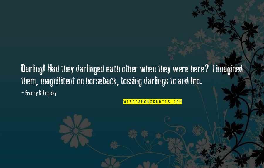 Independent Reading Quotes By Franny Billingsley: Darling! Had they darlinged each other when they