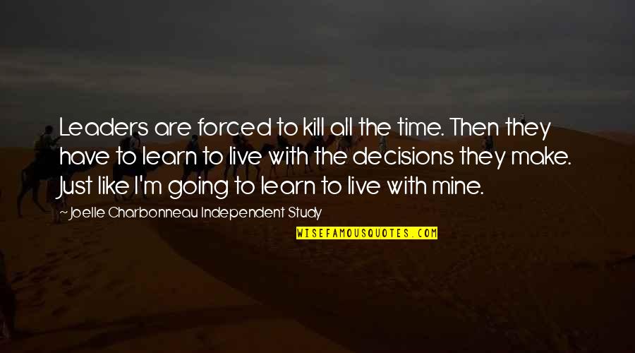 Independent Study Joelle Charbonneau Quotes By Joelle Charbonneau Independent Study: Leaders are forced to kill all the time.