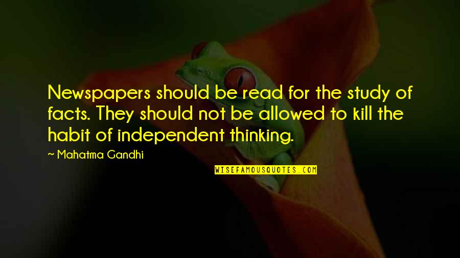 Independent Study Quotes By Mahatma Gandhi: Newspapers should be read for the study of Independent Study Quotes By Mahatma Gandhi: Newspapers should be read for the study of