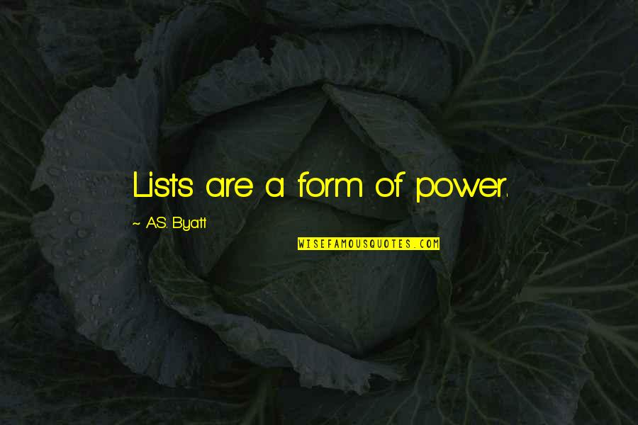 Independent Thinker Quotes By A.S. Byatt: Lists are a form of power.