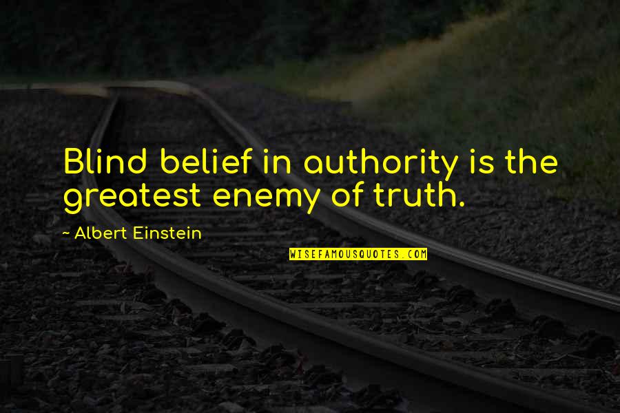 Independent Thought Quotes By Albert Einstein: Blind belief in authority is the greatest enemy