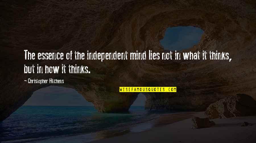 Independent Thought Quotes By Christopher Hitchens: The essence of the independent mind lies not