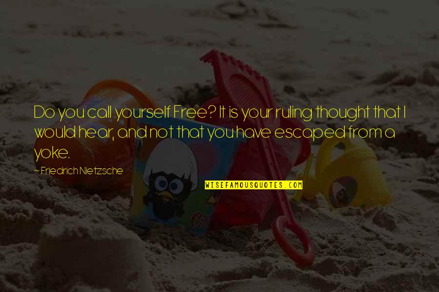 Independent Thought Quotes By Friedrich Nietzsche: Do you call yourself Free? It is your