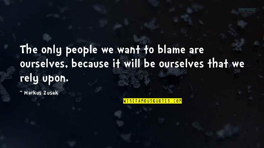 Independent Thought Quotes By Markus Zusak: The only people we want to blame are