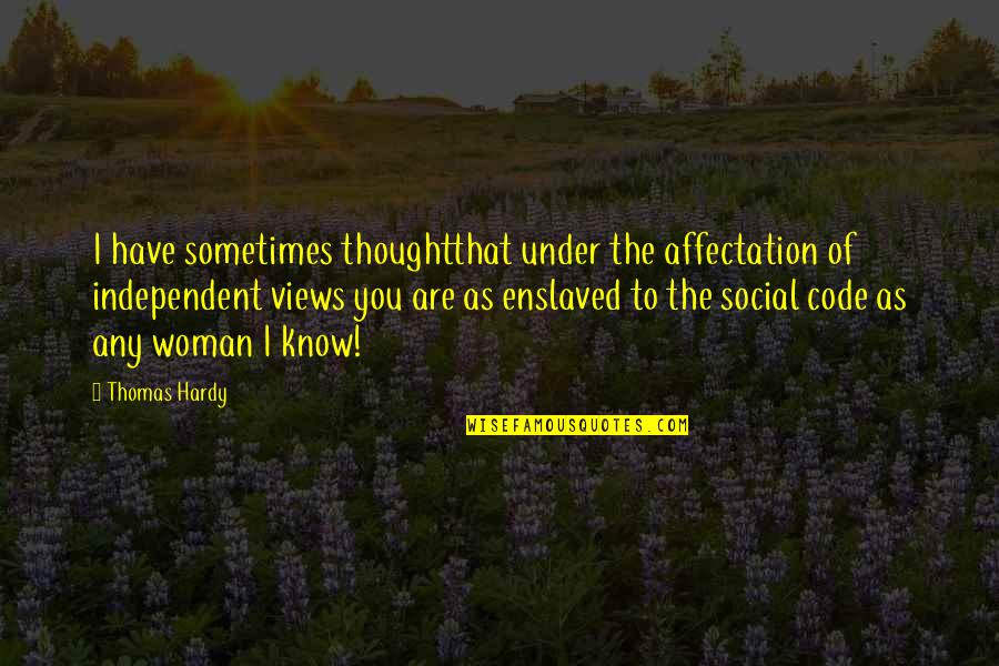Independent Thought Quotes By Thomas Hardy: I have sometimes thoughtthat under the affectation of
