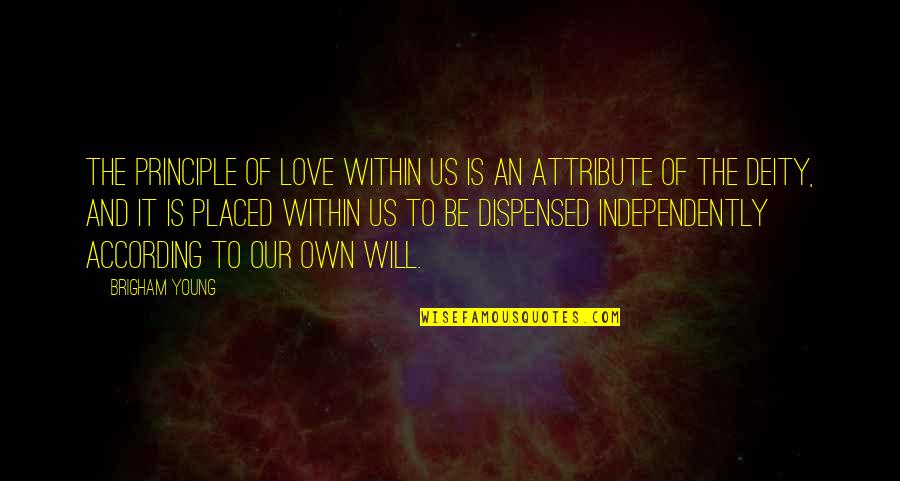 Independently Quotes By Brigham Young: The principle of love within us is an