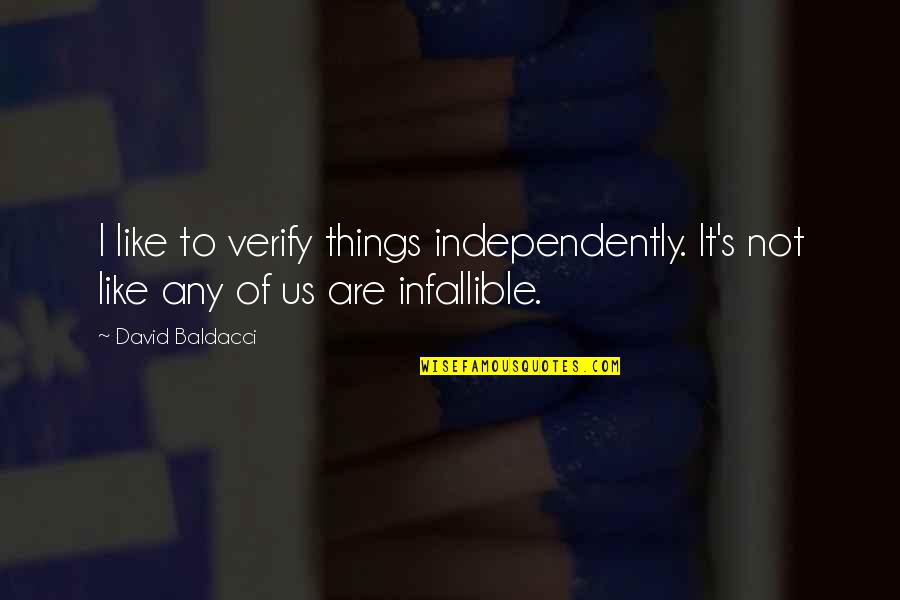Independently Quotes By David Baldacci: I like to verify things independently. It's not