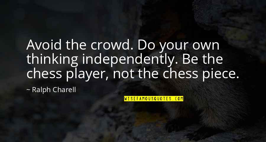 Independently Quotes By Ralph Charell: Avoid the crowd. Do your own thinking independently.
