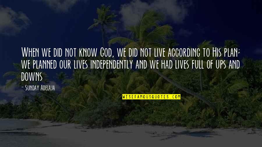 Independently Quotes By Sunday Adelaja: When we did not know God, we did