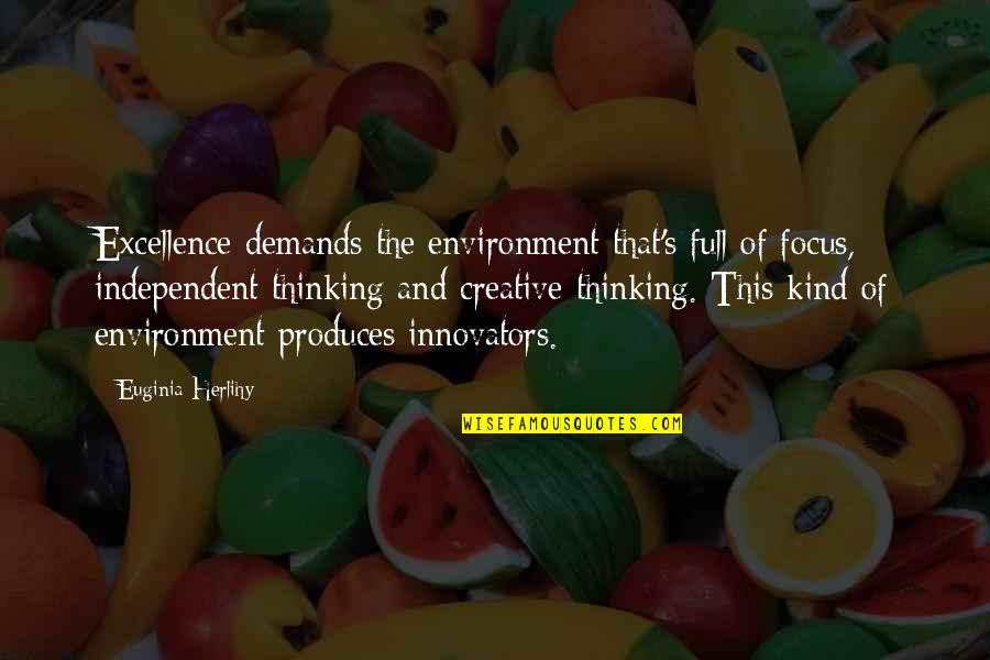 Independent's Quotes By Euginia Herlihy: Excellence demands the environment that's full of focus,