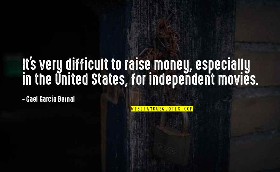 Independent's Quotes By Gael Garcia Bernal: It's very difficult to raise money, especially in
