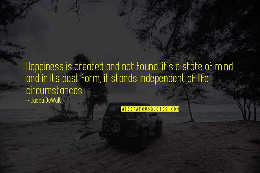 Independent's Quotes By Jaeda DeWalt: Happiness is created and not found, it's a