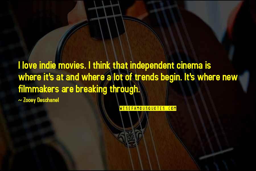 Independent's Quotes By Zooey Deschanel: I love indie movies. I think that independent