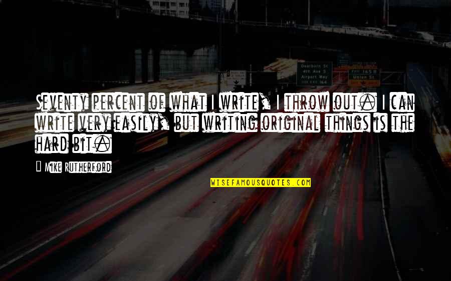Independiente Fc Quotes By Mike Rutherford: Seventy percent of what I write, I throw