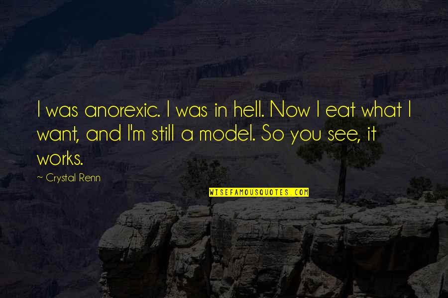Independiente Medellin Quotes By Crystal Renn: I was anorexic. I was in hell. Now