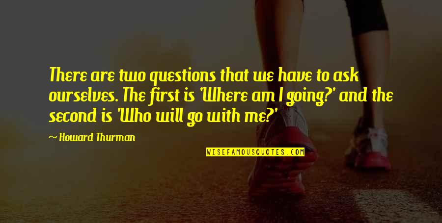 Independientemente En Quotes By Howard Thurman: There are two questions that we have to Independientemente En Quotes By Howard Thurman: There are two questions that we have to