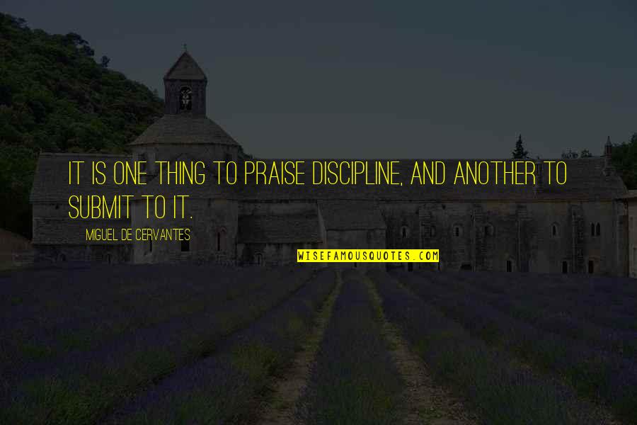 Indepenence Quotes By Miguel De Cervantes: It is one thing to praise discipline, and