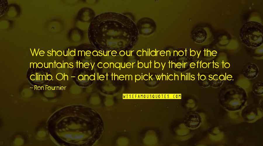 Indera Thermal Underwear Quotes By Ron Fournier: We should measure our children not by the