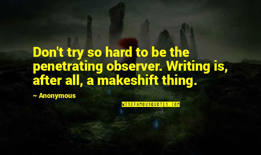 Inderjeet Mangat Quotes By Anonymous: Don't try so hard to be the penetrating