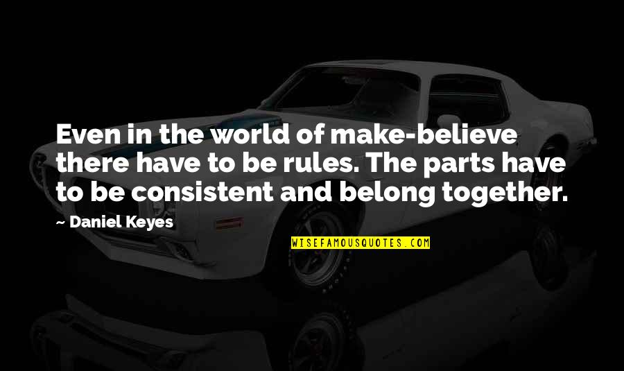 Inderjeet Sandhu Quotes By Daniel Keyes: Even in the world of make-believe there have Inderjeet Sandhu Quotes By Daniel Keyes: Even in the world of make-believe there have