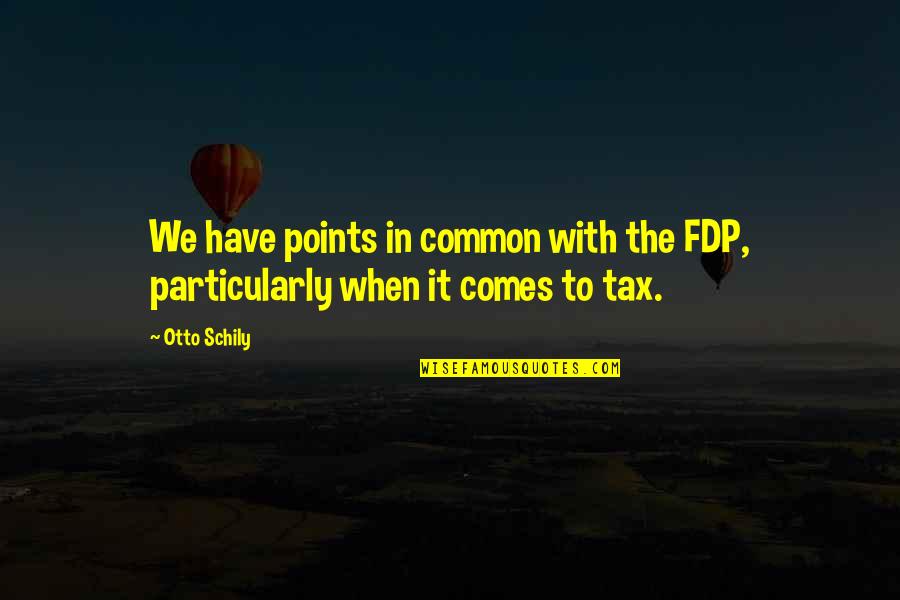 Inderjit Chopra Quotes By Otto Schily: We have points in common with the FDP,