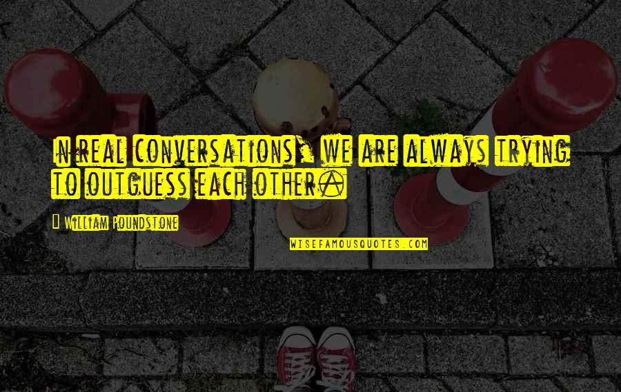 Inderlanders Quotes By William Poundstone: In real conversations, we are always trying to