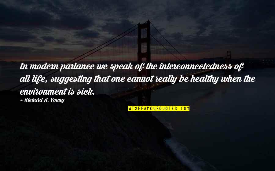 Indermaur Megan Quotes By Richard A. Young: In modern parlance we speak of the interconnectedness Indermaur Megan Quotes By Richard A. Young: In modern parlance we speak of the interconnectedness