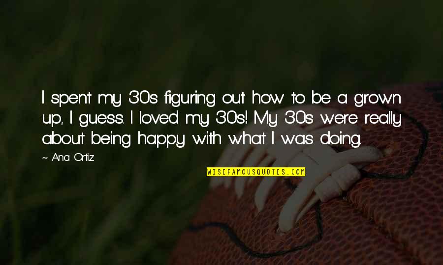 Indescifrable Definicion Quotes By Ana Ortiz: I spent my 30s figuring out how to