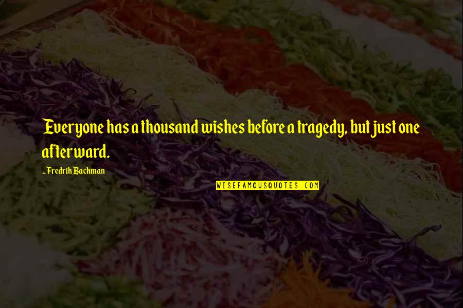 Indescribable Feeling Of Love Quotes By Fredrik Backman: Everyone has a thousand wishes before a tragedy,