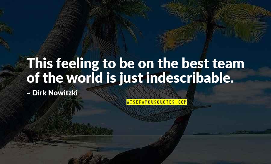 Indescribable Feelings Quotes By Dirk Nowitzki: This feeling to be on the best team