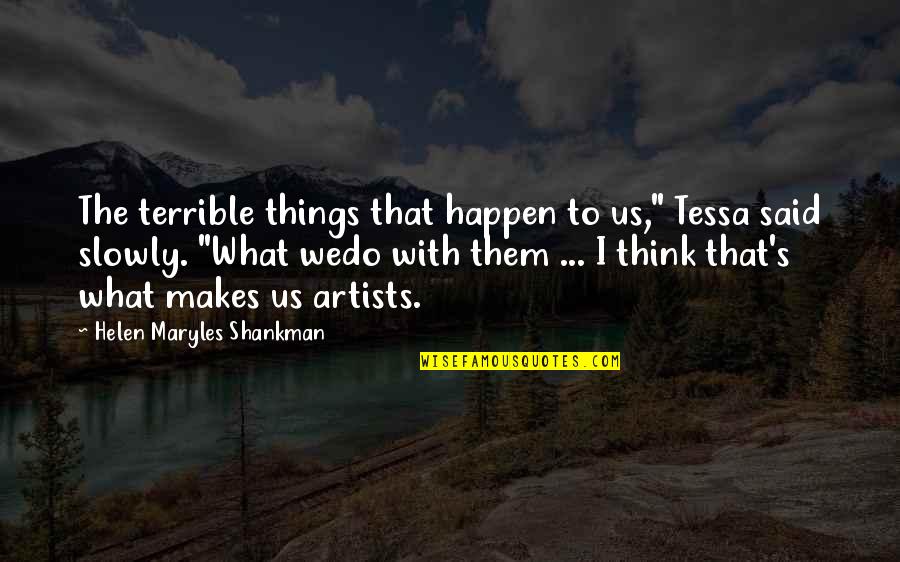 Indescribable Happiness Quotes By Helen Maryles Shankman: The terrible things that happen to us," Tessa