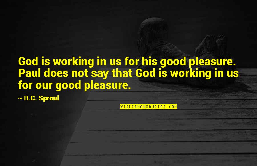 Indescribable Joy Quotes By R.C. Sproul: God is working in us for his good