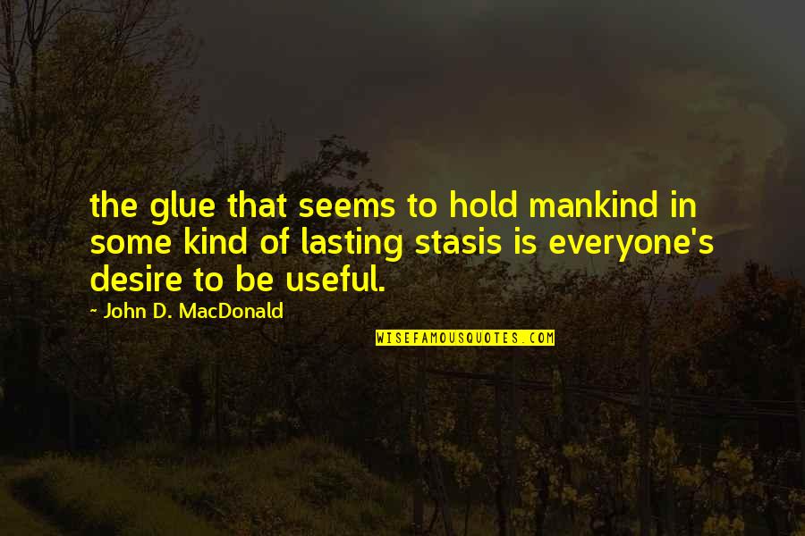 Indescribably Happy Quotes By John D. MacDonald: the glue that seems to hold mankind in