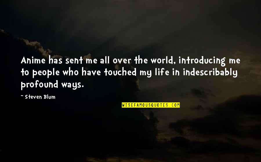 Indescribably Quotes By Steven Blum: Anime has sent me all over the world,